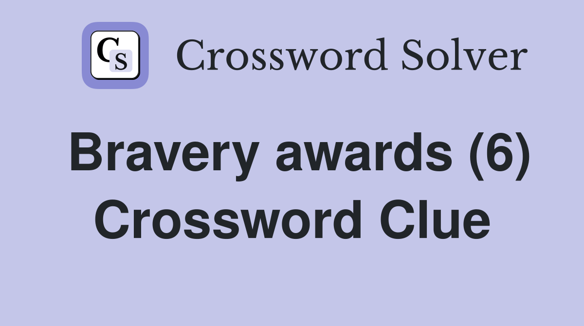 Bravery awards (6) Crossword Clue Answers Crossword Solver
